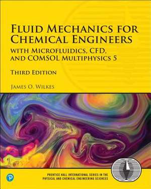 Fluid Mechanics for Chemical Engineers: with Microfluidics, CFD, and COMSOL Multiphysics 5 de James Wilkes