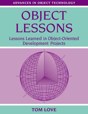 Object Lessons: Lessons Learned in Object-Oriented Development Projects de Tom Love