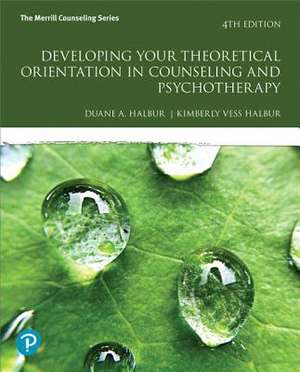 Developing Your Theoretical Orientation in Counseling and Psychotherapy de Duane Halbur