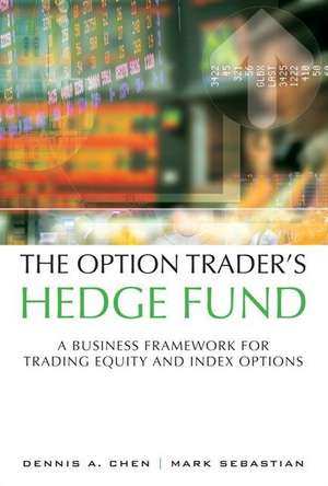 The Option Trader's Hedge Fund: A Business Framework for Trading Equity and Index Options (paperback) de Dennis Chen