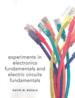 Experiments in Electronic Fundamentals and Electric Circuits Fundamentals de David M. Buchla