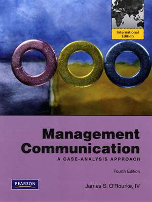 Management Communication: A Case-Analysis Approach: International Edition de James S O'Rourke