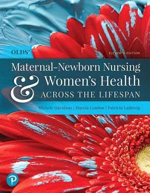 Olds' Maternal-Newborn Nursing & Women's Health Across the Lifespan Plus Mylab Nursing with Pearson Etext -- Access Card Package [With Access Code] de Michele Davidson