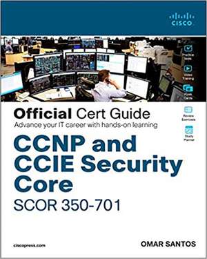 CCNP and CCIE Security Core SCOR 350-701 Official Cert Guide de Omar Santos