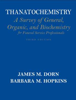 Thanatochemistry: A Survey of General, Organic, and Biochemistry for Funeral Service Professionals de James M. Dorn