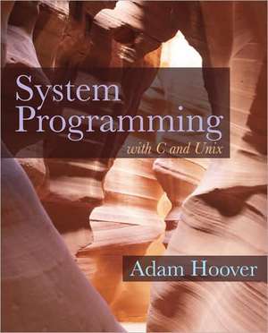 System Programming with C and Unix de Adam Hoover