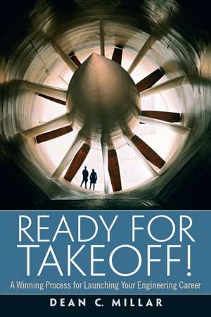 Ready for Takeoff! a Winning Process for Launching Your Engineering Career de Dean C. Millar