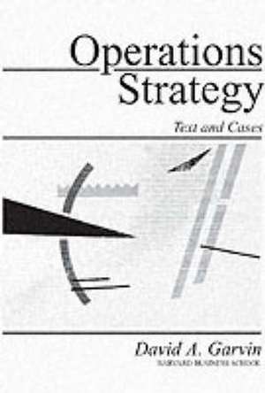 Operations Strategy: Text and Cases de David A. Garvin