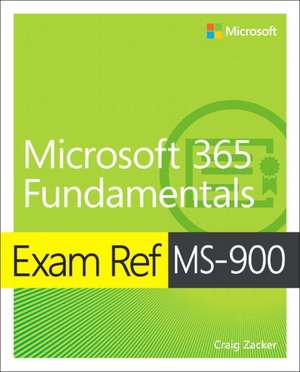 Zacker, C: Exam Ref MS-900 Microsoft 365 Fundamentals de Craig Zacker