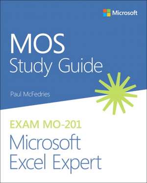 MOS Study Guide for Microsoft Excel Expert Exam MO-201 de Paul McFedries