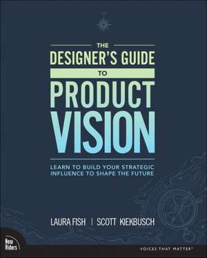 Designer's Guide to Product Vision, The de Laura Fish