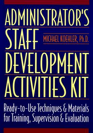 Administrator′s Staff Development Activities Kit de M Koehler