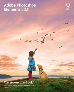 Adobe Photoshop Elements 2021 Classroom in a Book de Jeff Carlson