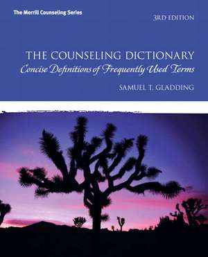 The Counseling Dictionary: Concise Definitions of Frequently Used Terms de Samuel T. Gladding