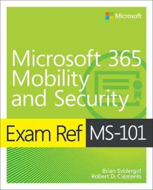 Exam Ref MS-101 Microsoft 365 Mobility and Security de Brian Svidergol