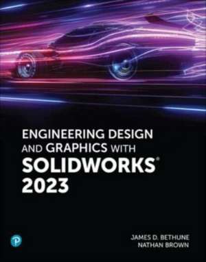 Engineering Design and Graphics with SolidWorks 2023 de Jim Bethune