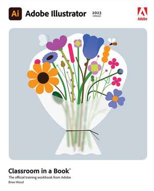 Adobe Illustrator Classroom in a Book (2023 release) de Brian Wood