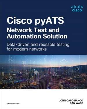 Cisco pyATS-Network Test and Automation Solution: Data-driven and reusable testing for modern networks de John Capobianco