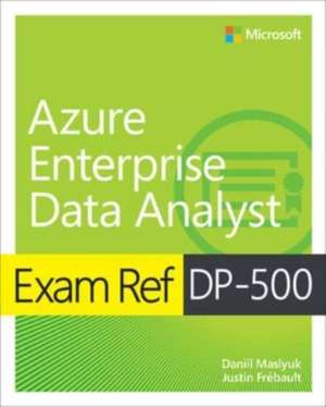 Exam Ref DP-500 Designing and Implementing Enterprise-Scale Analytics Solutions Using Microsoft Azure and Microsoft Power BI de Daniil Maslyuk