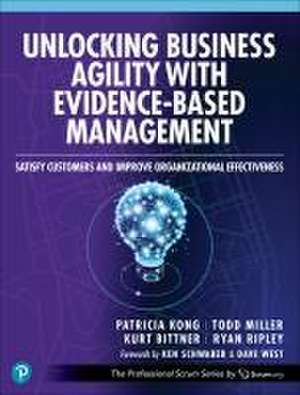 Unlocking Business Agility with Evidence-Based Management de Patricia Kong