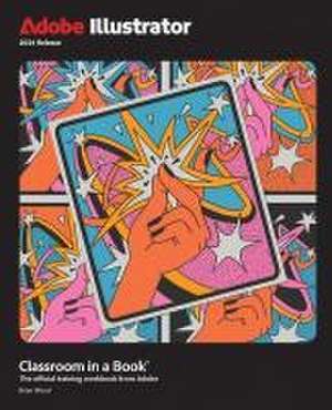 Adobe Illustrator Classroom in a Book 2024 Release de Brian Wood