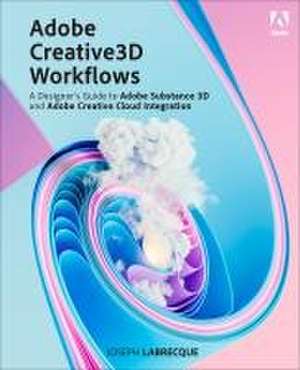 Adobe Creative 3D Workflows de Joseph Labrecque