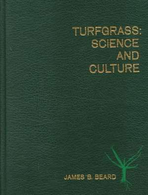 Turfgrass: Science and Culture de J. Beard