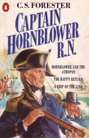 Captain Hornblower R.N.: Hornblower and the 'Atropos', The Happy Return, A Ship of the Line de C. S. Forester