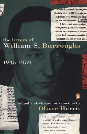 The Letters of William S. Burroughs: 1945-1959 de William S. Burroughs