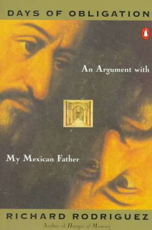 Days of Obligation: An Argument with My Mexican Father de Richard Rodriguez