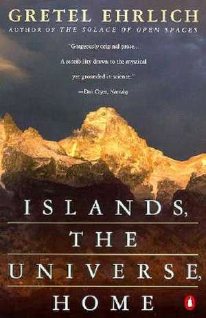 Islands, the Universe, Home de Gretel Ehrlich