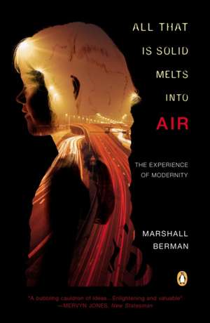 All That Is Solid Melts Into Air: The Experience of Modernity de Marshall Berman