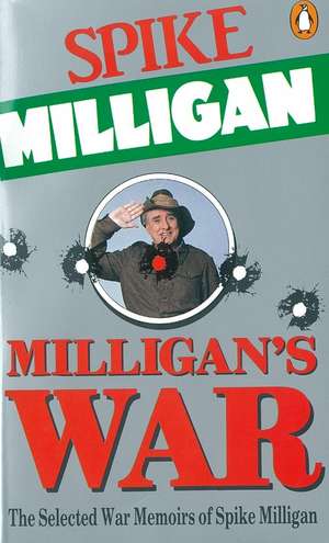 Milligan's War: The Selected War Memoirs of Spike Milligan de Spike Milligan