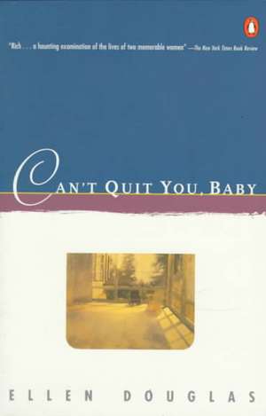 Can't Quit You, Baby de Ellen Douglas