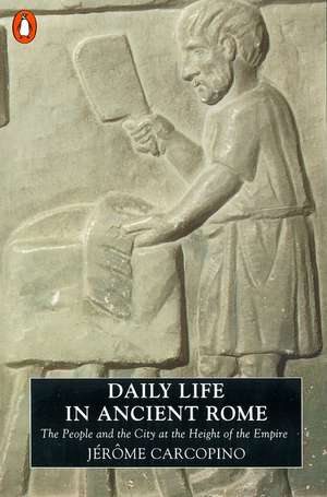 Daily Life in Ancient Rome: The People and the City at the Height of the Empire de Jerome Carcopino