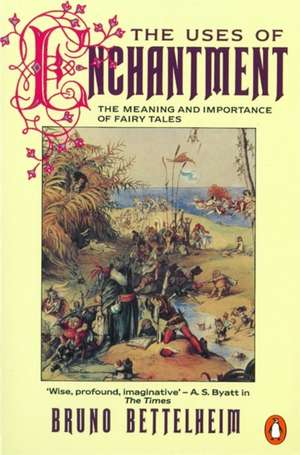 The Uses of Enchantment: The Meaning and Importance of Fairy Tales de Bruno Bettelheim