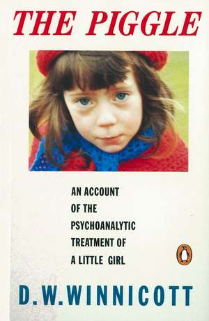 The Piggle: An Account of the Psychoanalytic Treatment of a Little Girl de A. D. Winnicott