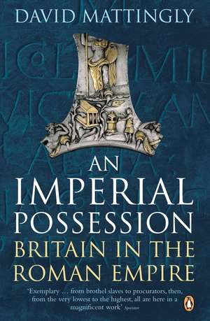 An Imperial Possession: Britain in the Roman Empire, 54 BC - AD 409 de David Mattingly