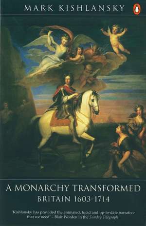 The Penguin History of Britain: A Monarchy Transformed, Britain 1630-1714 de Mark Kishlansky