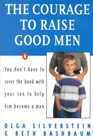 The Courage to Raise Good Men de Olga Silverstein