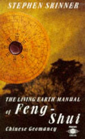 Living Earth Manual of Feng Shui: Chinese Geomancy de Stephen Skinner