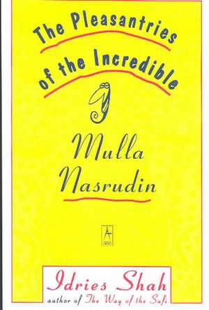 The Pleasantries of the Incredible Mullah Nasrudin de Idries Shah