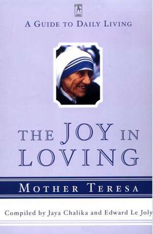 The Joy in Loving: A Guide to Daily Living with Mother Teresa de Mother Teresa of Calcutta