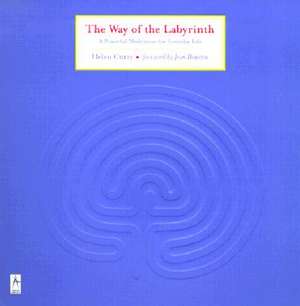 The Way of the Labyrinth: A Powerful Meditation for Everyday Life de Helen Curry