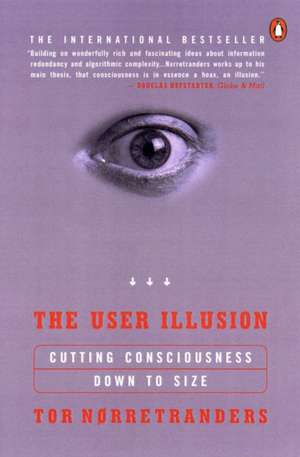 The User Illusion: Cutting Consciousness Down to Size de Tor Norretranders