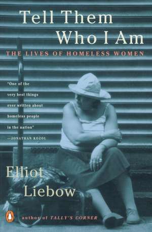 Tell Them Who I Am: The Lives of Homeless Women de Elliot Liebow