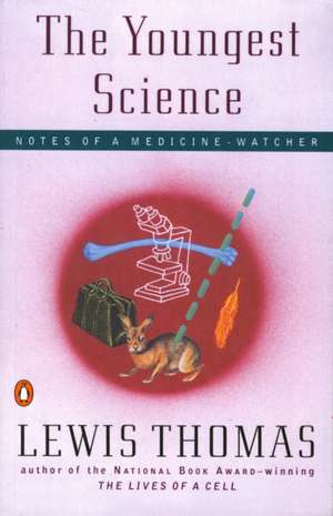 The Youngest Science: Notes of a Medicine-Watcher de Lewis Thomas