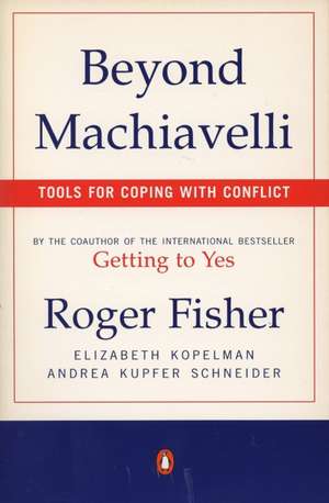 Beyond Machiavelli: Tools for Coping with Conflict de Roger Fisher