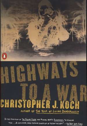 Highways to a War de Christopher J. Koch