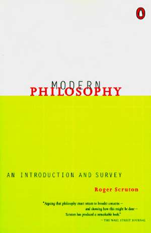 Modern Philosophy: An Introduction and Survey de Roger Scruton